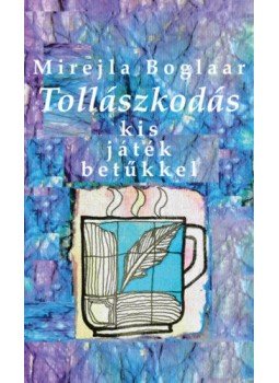 Mirejla Bolgaar - Tollászkodás - kis játék betűkkel Mirejla Bolgaar - Tollászkodás - kis játék betűkkel, null 2019 antikvár könyv