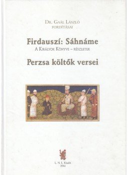 Dr. Gaál László - Firdauszí: Sáhnáme - Perzsa költők versei Dr. Gaál László - Firdauszí: Sáhnáme - Perzsa költők versei, Budapest 2014 antikvár könyv