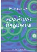 Dr. Ángyán Lajos - Mozgástani fogalomtár