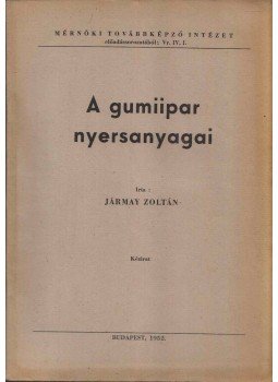 Jármay Zoltán - A gumiipar nyersanyagai, Budapest 1952 antikvár könyv