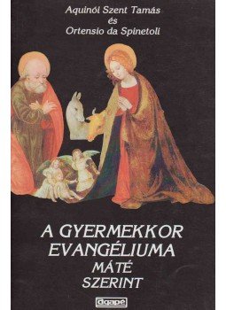 Aquinói Szent Tamás, Ortensio da Spinetoli - A gyermekkor evangéliuma Máté szerint Aquinói Szent Tamás, Ortensio da Spinetoli - A gyermekkor evangéliuma Máté szerint, Szeged 1996 antikvár könyv