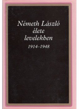 Németh László - Németh László élete levelekben 1914-1948 (dedikált), Budapest 1993 antikvár könyv