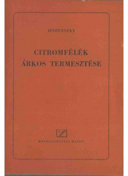 Jeszenszky Árpád - Citromfélék árkos termesztése Jeszenszky Árpád - Citromfélék árkos termesztése, Budapest 1953 antikvár könyv