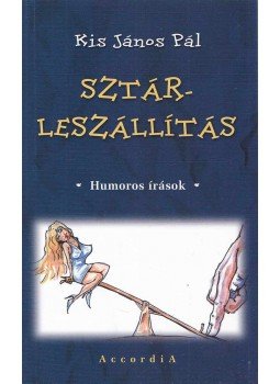 Kiss János Pál - Sztárleszállítás Kiss János Pál - Sztárleszállítás, Budapest 2007 antikvár könyv