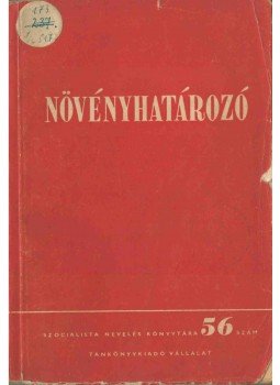 Jávorka Sándor, Árokszállásy Zoltán, Bánhegyi József dr., Boros Ádám, Hortobágyi Tibor, Szatala Ödön - Növényhatározó Jávorka Sándor, Árokszállásy Zoltán, Bánhegyi József dr., Boros Ádám, Hortobágyi Tibor, Szatala Ödön - Növényhatározó, Budapest 1952 antikvár könyv