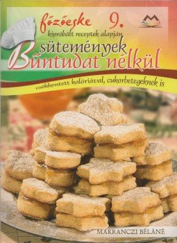 Makranczi Béláné - Sütemények bűntudat nélkü Makranczi Béláné - Sütemények bűntudat nélkü, Debrecen 2011 antikvár könyv