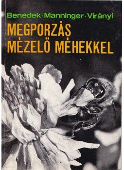 Benedek Pál, Manninger Sándor, Virányi Sándor - Megporzás mézelő méhekkel, Budapest 1974 antikvár könyv