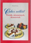 Katona Zsuzsa - Cukor nélkül - Torták, sütemények, desszertek