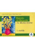 Fodorné Baráth Zsuzsa,Tóthné Simon Zsuzsa,Esztergályos Jenő - Rajzolás és ábrázolás 1. osztály - Az alkotás öröme