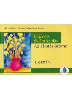 Fodorné Baráth Zsuzsa, Tóthné Simon Zsuzsa, Esztergályos Jenő - Rajzolás és ábrázolás 1. osztály - Az alkotás öröme Fodorné Baráth Zsuzsa, Tóthné Simon Zsuzsa, Esztergályos Jenő - Rajzolás és ábrázolás 1. osztály - Az alkotás öröme, Celldömölk 2006 antikvár könyv