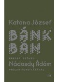 Katona József,Nádasdy Ádám - Bánk bán - eredeti szöveg Nádasdy Ádám prózai fordításával