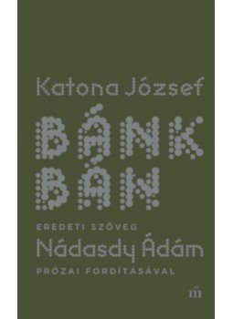 Katona József, Nádasdy Ádám - Bánk bán - eredeti szöveg Nádasdy Ádám prózai fordításával, Budapest 2019 antikvár könyv