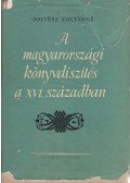 Soltész Zoltánné - A magyarországi könyvdíszítés a XVI. században