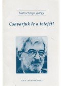 Debreczeny György,Bitsey András - Csavarjuk le a tetejét! / Hollókövy Vajk Csaba igaz története