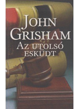 John Grisham - Az utolsó esküdt John Grisham - Az utolsó esküdt, Budapest 2009 antikvár könyv