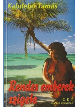 Kabdebó Tamás - Rendes emberek szigete Kabdebó Tamás - Rendes emberek szigete, Budapest 2001 antikvár könyv