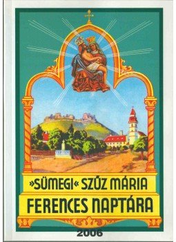 Zöldy Pál - Sümegi Szűz Mária képes ferences naptára 2006. évre,  2006 antikvár könyv
