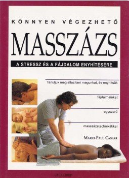 Cassar, Mario-Paul - Könnyen végezhető masszázs a stressz és a fájdalom enyhítésére, Budapest 1998 antikvár könyv