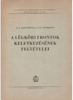 A. A. Bacsurina, Z. L. Turketti - A légköri frontok keletkezésének feltételei, Budapest 1951 antikvár könyv