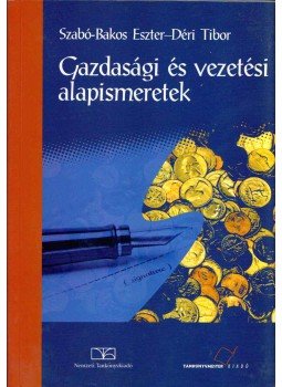 Szabó-Bakos Eszter, Déri Tibor - Gazdasági és vezetési alapismeretek Szabó-Bakos Eszter, Déri Tibor - Gazdasági és vezetési alapismeretek, Budapest 2012 antikvár könyv