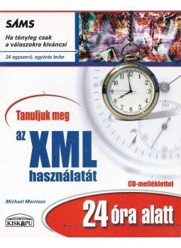 Michael Morrison - Tanuljuk meg az XML használatát 24 óra alatt Michael Morrison - Tanuljuk meg az XML használatát 24 óra alatt, Budapest 2006 antikvár könyv
