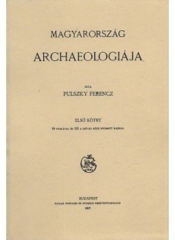 Pulszky Ferenc - Magyarország archaeologiája I., null 2010 antikvár könyv