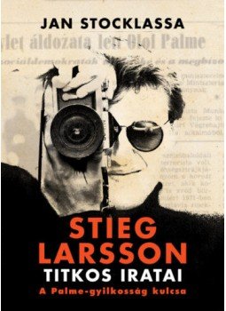 Jan Stocklassa - Stieg Larsson titkos iratai Jan Stocklassa - Stieg Larsson titkos iratai, Budapest 2019 antikvár könyv
