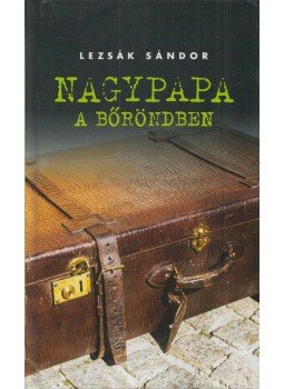 Lezsák Sándor - Nagypapa a bőröndben Lezsák Sándor - Nagypapa a bőröndben, Budapest 2019 antikvár könyv