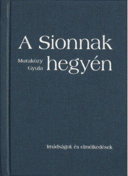 Muraközy Gyula - A Sionnak hegyén - Imádságok és elmélkedések - kemény kötés, null 1959 antikvár könyv