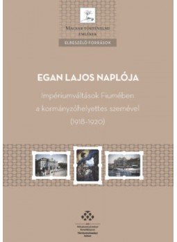 OrdasiÁgnes (Szerk.) - Egan Lajos naplója - Impériumváltások Fiumében a kormányzóhelyettes szemével (1918-1920), null 2019 antikvár könyv
