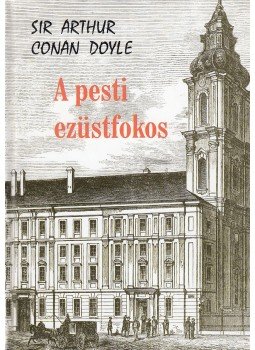 Doyle, Sir Arthur Conan - A pesti ezüstfokos Doyle, Sir Arthur Conan - A pesti ezüstfokos, Budapest 2005 antikvár könyv
