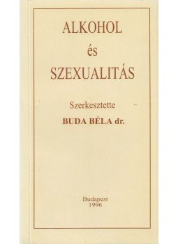 Dr. Buda Béla - Alkohol és szexualitás Dr. Buda Béla - Alkohol és szexualitás, Budapest 1996 antikvár könyv