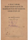 Dr. Erdélyi Gyula - A magyarok hadi szervezete és hadvezetési művészete ezer éven át