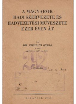 Dr. Erdélyi Gyula - A magyarok hadi szervezete és hadvezetési művészete ezer éven át, Budapest 1944 antikvár könyv