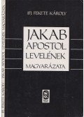 Ifj. Fekete Károly - Jakab apostol levelének magyarázata