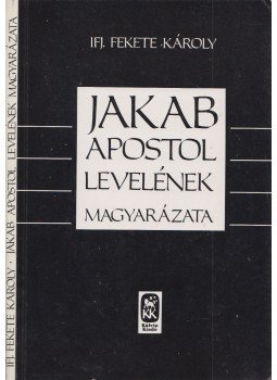 Ifj. Fekete Károly - Jakab apostol levelének magyarázata, Budapest 1994 antikvár könyv