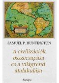 Samuel P. Huntington - A civilizációk összecsapása és a világrend átalakulása