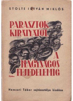 Stolte István Miklós - A parasztok királyától a nagyságos fejedelemig (dedikált) Stolte István Miklós - A parasztok királyától a nagyságos fejedelemig (dedikált), Budapest 0 antikvár könyv