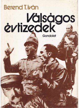 Berend T. Iván - Válságos évtizedek Berend T. Iván - Válságos évtizedek, Budapest 1983 antikvár könyv