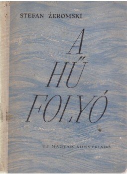 Zeromski, Stefan - A hű folyó, Budapest 1955 antikvár könyv