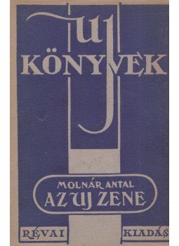 Molnár Antal - Az uj zene Molnár Antal - Az uj zene, Budapest 0 antikvár könyv
