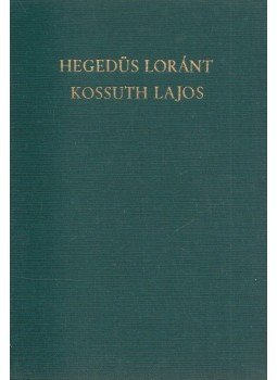 Hegedüs Loránt - Kossuth Lajos, legendák hőse Hegedüs Loránt - Kossuth Lajos, legendák hőse, Budapest 1941 antikvár könyv