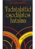 Murphy, Joseph - Tudatalattid csodálatos hatalma