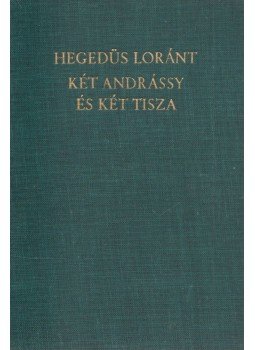 Hegedüs Loránt - Két Andrássy és két Tisza Hegedüs Loránt - Két Andrássy és két Tisza, Budapest 1941 antikvár könyv