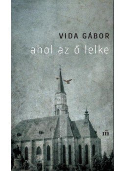 Vida Gábor - Ahol az ő lelke Vida Gábor - Ahol az ő lelke, null 2019 antikvár könyv