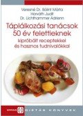 Horváth Judit, Lichthammer Adrienn, Veresné Bálint Márta - Táplálkozási tanácsok 50 év felettieknek - Kipróbált receptekkel és hasznos tudnivalókkal