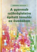 Körmöci Katalin - A gyermek szükségleteire épített tanulás az óvodában