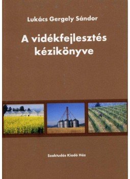Lukács Gergely Sándor - A vidékfejlesztés kézikönyve Lukács Gergely Sándor - A vidékfejlesztés kézikönyve, null 2004 antikvár könyv