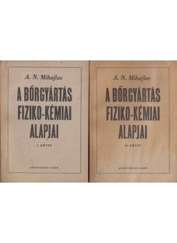 A. N. Mihajlov - A bőrgyártás fiziko-kémiai alapjai I-II., Budapest 1951 antikvár könyv