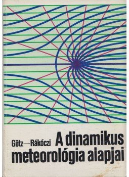 Götz Gusztáv, Rákóczi Ferenc - A dinamikus meteorológia alapjai, Budapest 1981 antikvár könyv